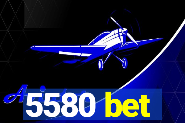 5580 bet